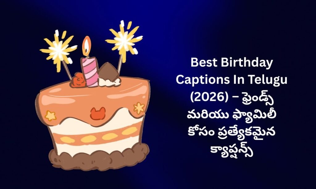 【350+】Best Birthday Captions In Telugu (2026) – ఫ్రెండ్స్ మరియు ఫ్యామిలీ కోసం ప్రత్యేకమైన క్యాప్షన్స్