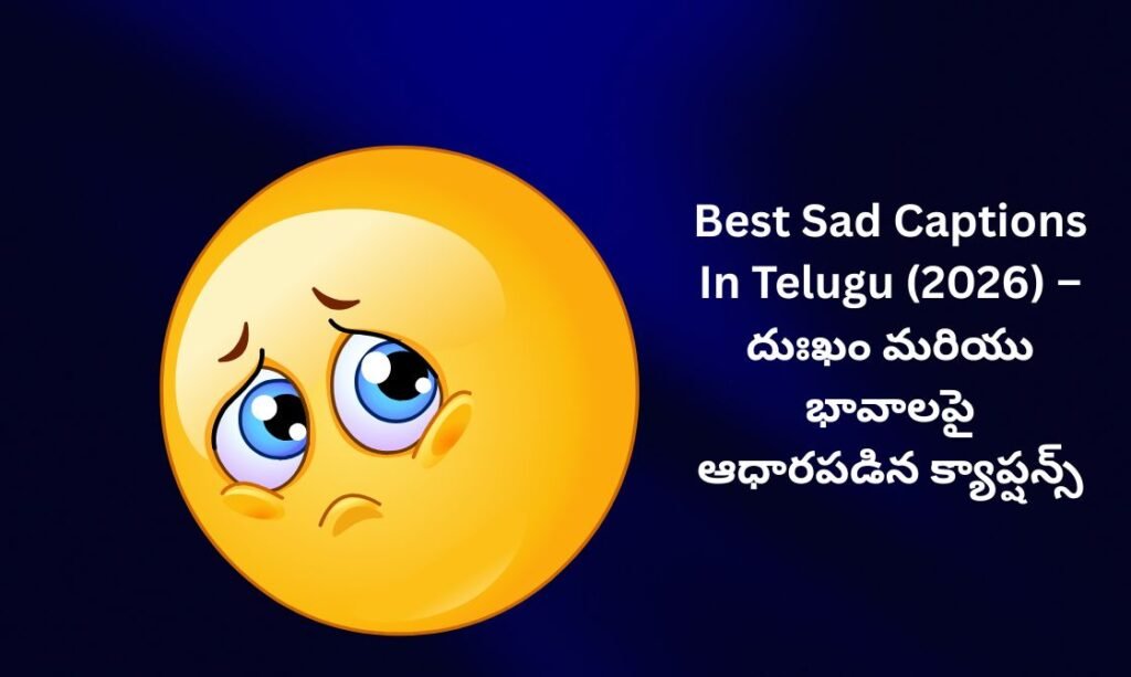 【350+】Best Sad Captions In Telugu (2026) – దుఃఖం మరియు భావాలపై ఆధారపడిన క్యాప్షన్స్