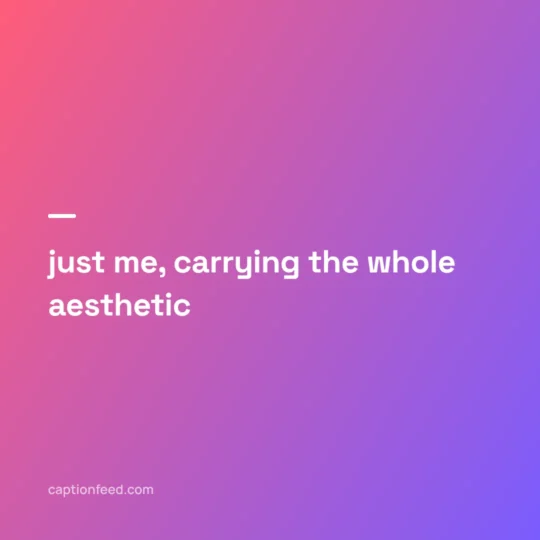 Best Captions For Instagram card: just me, carrying the whole aesthetic