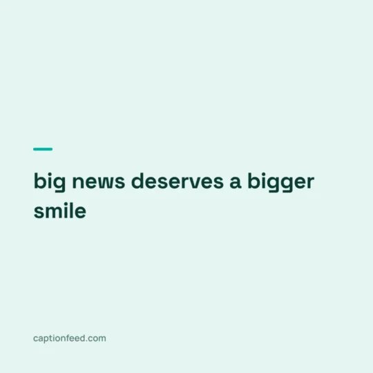 Best Captions For Instagram card: big news deserves a bigger smile