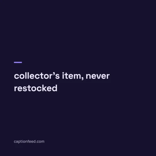 Cool Captions For Instagram card: collector's item, never restocked