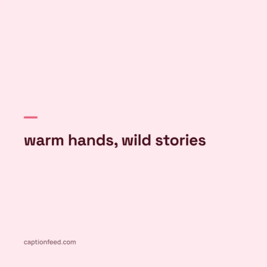 Cool Captions For Instagram card: warm hands, wild stories