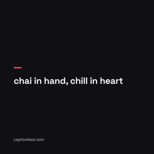 Desi Captions For Instagram card: chai in hand, chill in heart