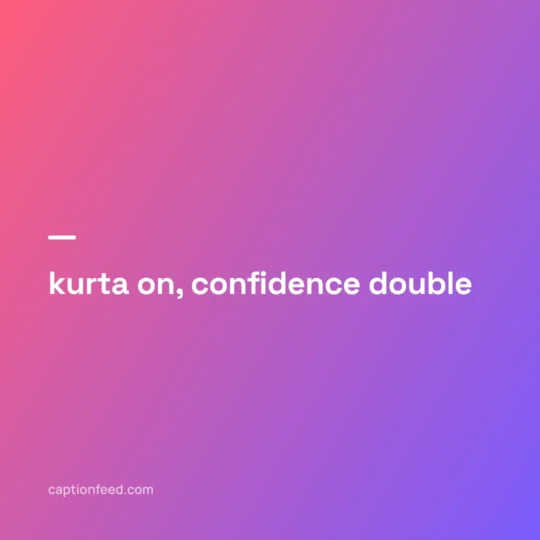 Desi Captions For Instagram card: kurta on, confidence double