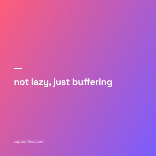 Funny Captions For Instagram card: not lazy, just buffering