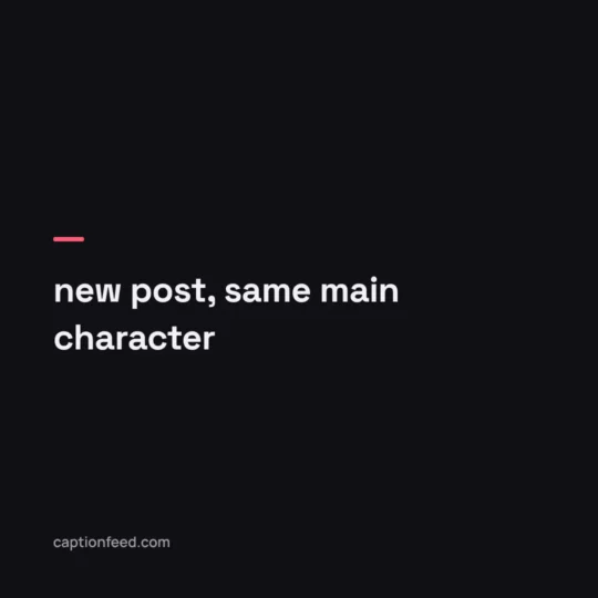 Captions For Instagram card: new post, same main character