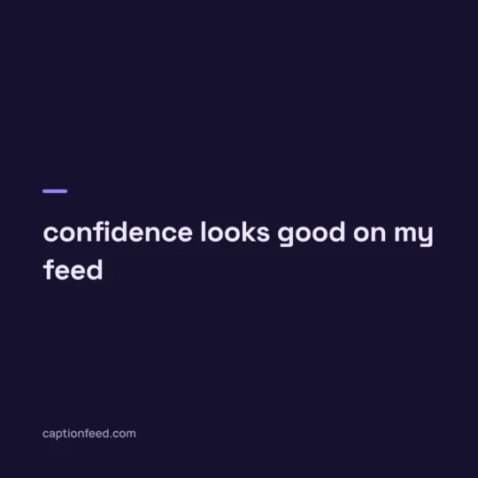 Captions For Instagram card: confidence looks good on my feed