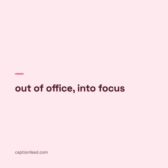 Captions For Instagram card: out of office, into focus