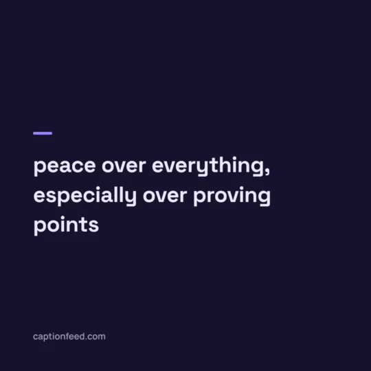 Life Captions For Instagram card: peace over everything, especially over proving points