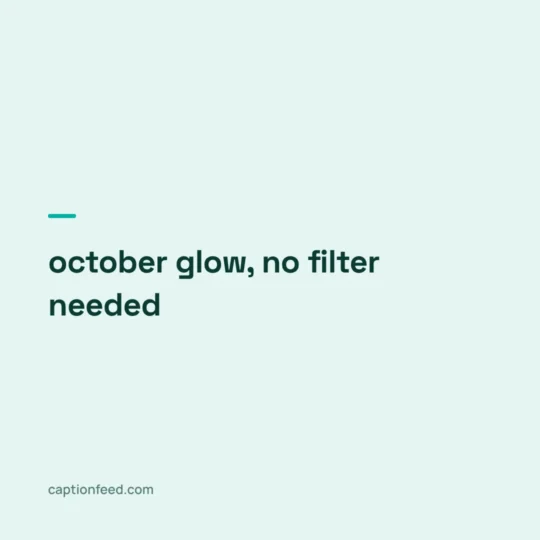 Instagram Captions For January card: october glow, no filter needed