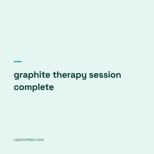 Captions For Museum Pictures card: graphite therapy session complete