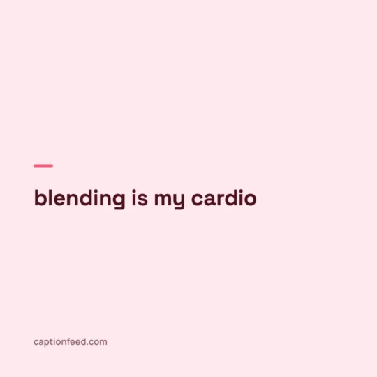 Captions For Museum Pictures card: blending is my cardio