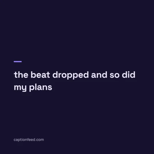 Reel Captions For Instagram card: the beat dropped and so did my plans
