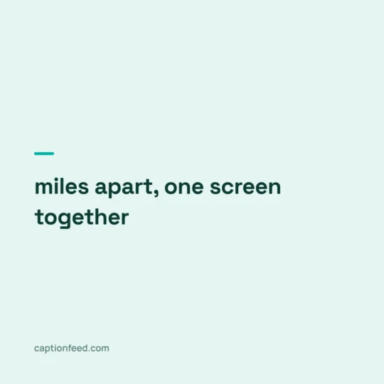 Reel Captions For Instagram card: miles apart, one screen together
