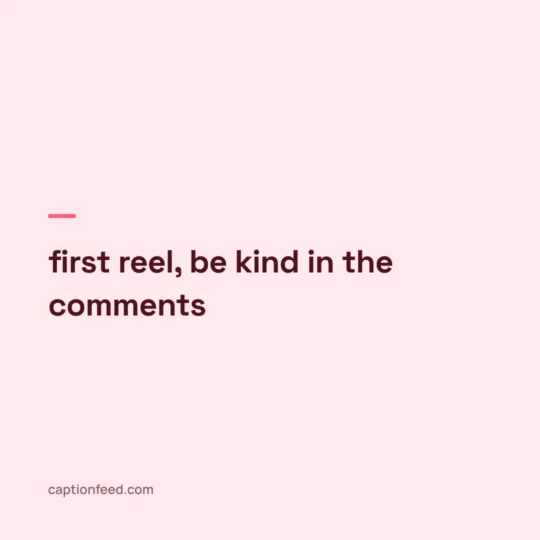 Reel Captions For Instagram card: first reel, be kind in the comments