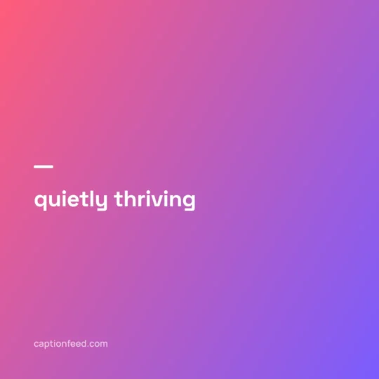 Short Captions For Instagram card: quietly thriving