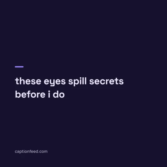 Smile Captions For Instagram card: these eyes spill secrets before i do