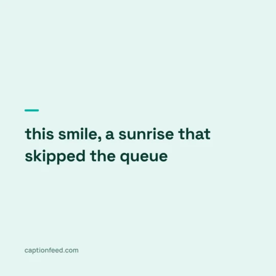 Smile Captions For Instagram card: this smile, a sunrise that skipped the queue