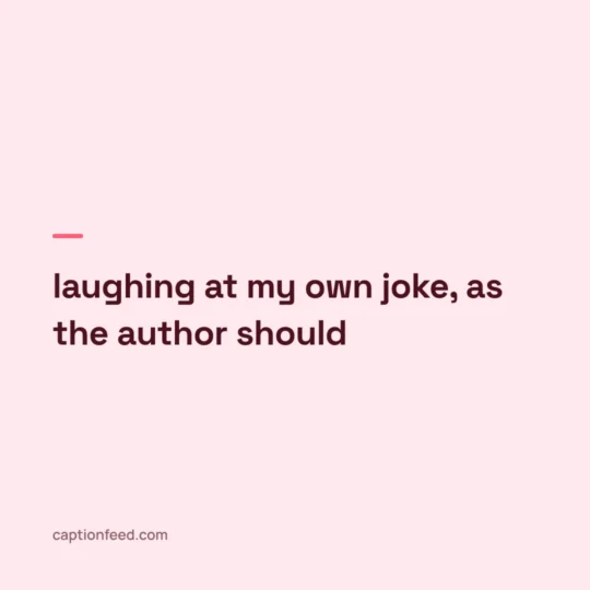 Smile Captions For Instagram card: laughing at my own joke, as the author should