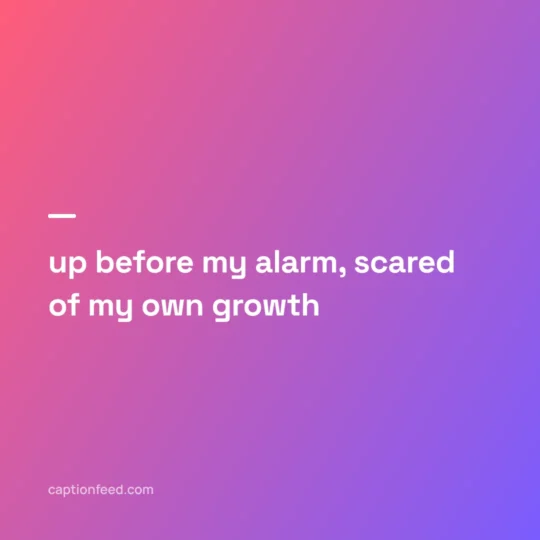 Story Captions For Instagram card: up before my alarm, scared of my own growth
