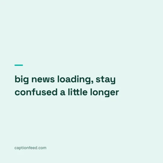 Story Captions For Instagram card: big news loading, stay confused a little longer