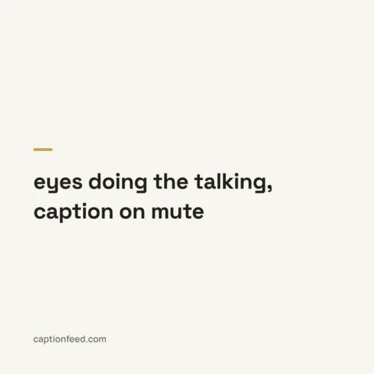 Story Captions For Instagram card: eyes doing the talking, caption on mute